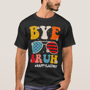 Bye Bruh Teachers Happy Last Day Of School Summer T-Shirt