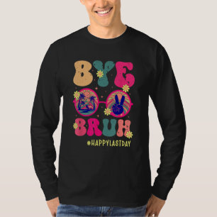 Bye Bruh Teachers Happy Last Day of School Summer T-Shirt