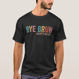 Bye Bruh We Out Vintage Teachers Happy Last Day Of T-Shirt