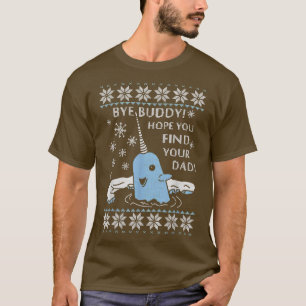 Bye Buddy Hope You Find Your Dad Ugly Christmas T-Shirt