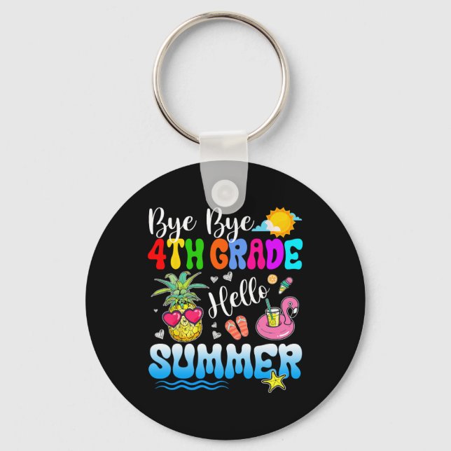 Bye Bye 4th Grade Hello Summer Graduation Teacher  Key Ring (Front)