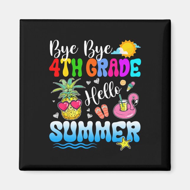 Bye Bye 4th Grade Hello Summer Graduation Teacher  Magnet (Front)