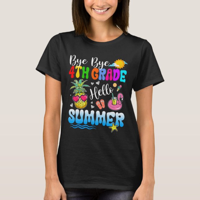 Bye Bye 4th Grade Hello Summer Graduation Teacher  T-Shirt (Front)