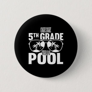 Bye Bye 5th Grade Hello Pool Teachers Or Students 6 Cm Round Badge