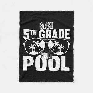 Bye Bye 5th Grade Hello Pool Teachers Or Students Fleece Blanket