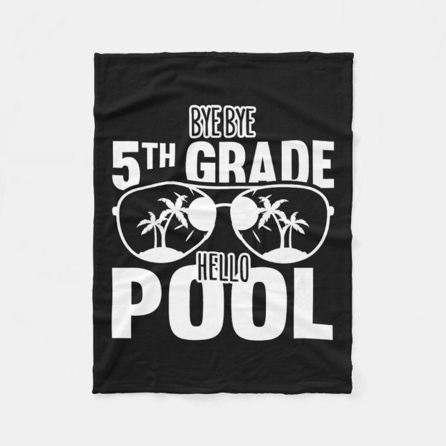 Bye Bye 5th Grade Hello Pool Teachers Or Students  Fleece Blanket (Front)