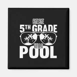 Bye Bye 5th Grade Hello Pool Teachers Or Students  Magnet