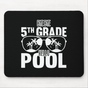 Bye Bye 5th Grade Hello Pool Teachers Or Students Mouse Mat