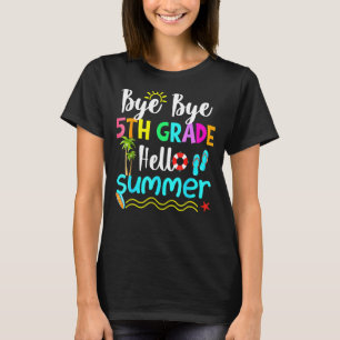 Bye Bye 5th Grade Hello Summer Teacher Student Sc T-Shirt