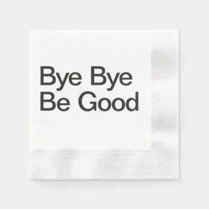 Bye Bye Be Good Napkin