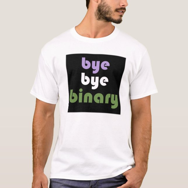 Bye Bye Binary T-Shirt (Front)