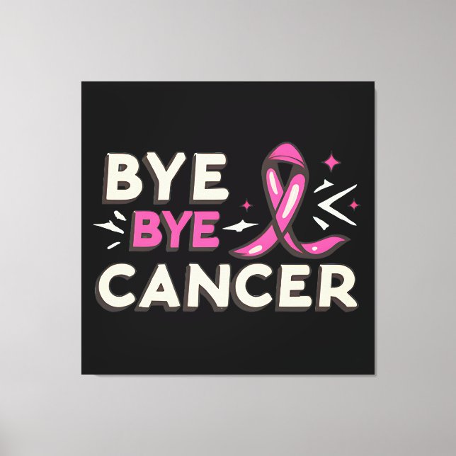 Bye bye cancer breast cancer awareness canvas print (Front)