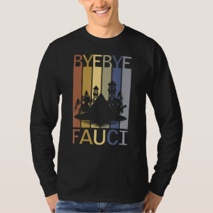 Bye Bye Fauci He Lied Millions Died Time To Resign T-Shirt