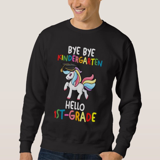 Bye Bye Kindergarten Hello 1st Grade Kindergarten  Sweatshirt (Front)