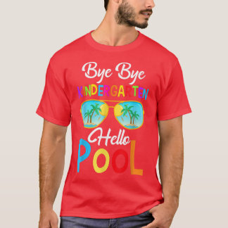 Bye Bye Kindergarten Hello Pool Last Day Of School T-Shirt