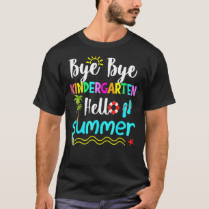 Bye Bye Kindergarten Hello Summer Fun Student Tea T-Shirt