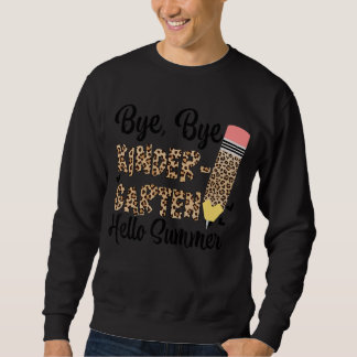 Bye Bye Kindergarten Hello Summer Last Day Of Scho Sweatshirt
