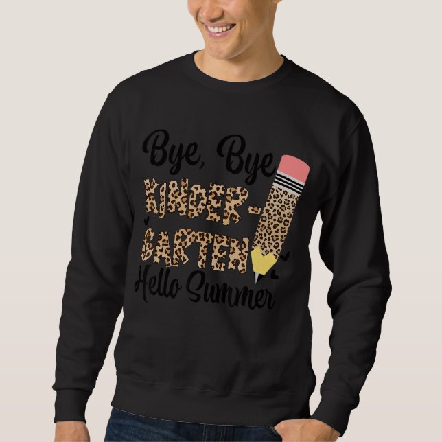 Bye Bye Kindergarten Hello Summer Last Day Of Scho Sweatshirt (Front)