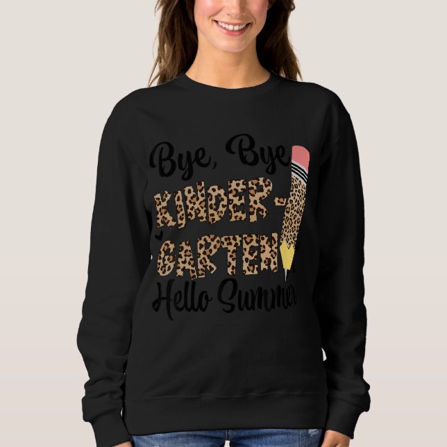 Bye Bye Kindergarten Hello Summer Last Day Of Scho Sweatshirt (Front)