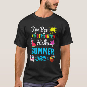 Bye Bye Kindergarten Hello Summer Teacher Student T-Shirt
