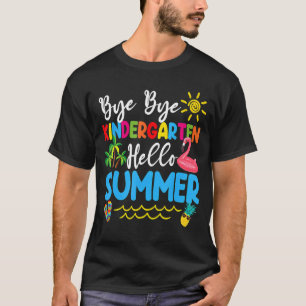 Bye Bye Kindergarten Hello Summer Teacher Student T-Shirt