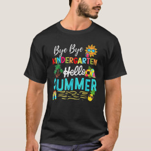 Bye Bye Kindergarten Summer Teacher Student Hello T-Shirt