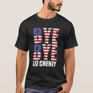 Bye Bye Liz Cheney T-Shirt