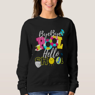 Bye Bye Pool Hello School Good Bye Summer Student Sweatshirt
