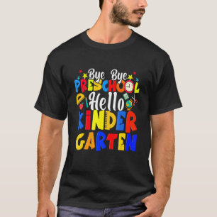 Bye Bye Preschool Hello Kindergarten Graduation T-Shirt