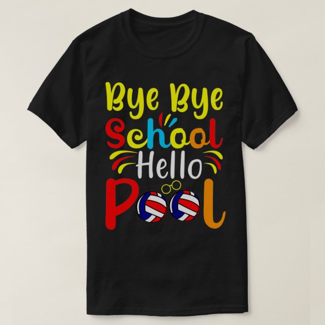 Bye Bye School Hello Pool Beach Volley Student Bal T-Shirt (Design Front)