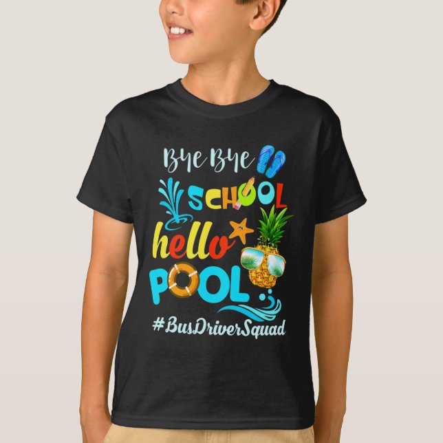 Bye Bye School Hello Pool #busdriversquad Funny Bu T-Shirt (Front)
