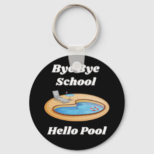 Bye Bye School Hello Pool Button Keychain
