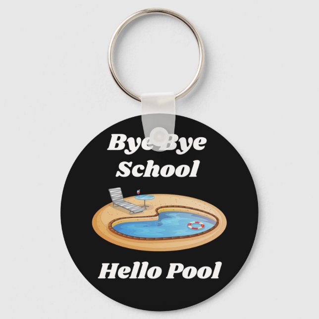 Bye Bye School Hello Pool Button Keychain  (Front)