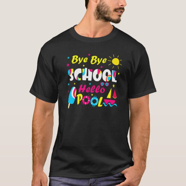Bye Bye School Hello Pool For Teacher Student Summ T-Shirt (Front)