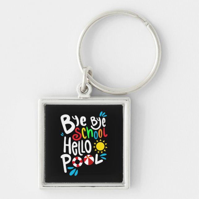 Bye Bye School Hello Pool I Key Ring (Front)