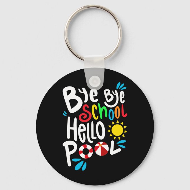 Bye Bye School Hello Pool I Key Ring (Front)