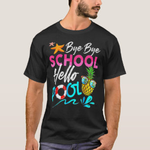 Bye Bye School Hello Pool Last Day Of School Summ T-Shirt
