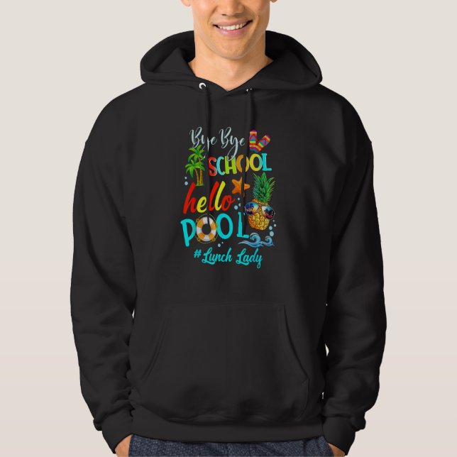Bye Bye School Hello Pool Lunch Lady Teacher Hello Hoodie (Front)