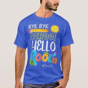 Bye Bye School Hello Pool Para Life Summer Vacatio T-Shirt