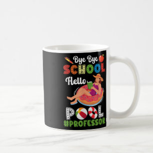 Bye Bye School Hello Pool Professor On Summer Brea Coffee Mug