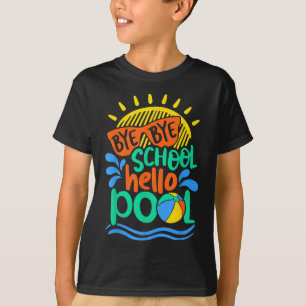 Bye Bye School Hello Pool School Kid Summer Break T-Shirt