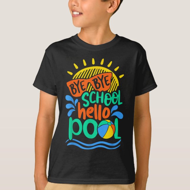 Bye Bye School Hello Pool School Kid Summer Break  T-Shirt (Front)