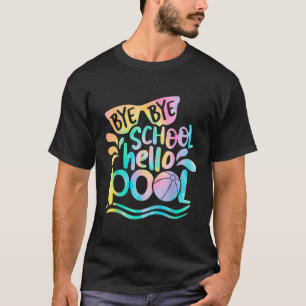 Bye Bye School Hello Pool School Kid Summer Break T-Shirt