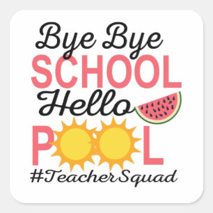 BYE BYE SCHOOL HELLO POOL. SQUARE STICKER