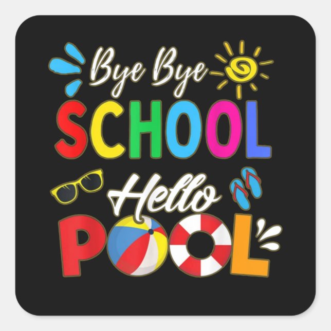 Bye Bye School Hello Pool Square Sticker (Front)