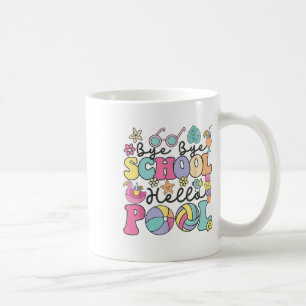 Bye Bye School Hello Pool Summer Break Funny Teach Coffee Mug