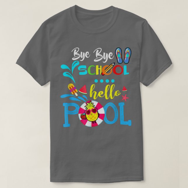 Bye Bye School Hello Pool Summer Happy Last Day Of T-Shirt (Design Front)