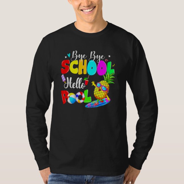 Bye Bye School Hello Pool Summer Happy Last Day Of T-Shirt (Front)