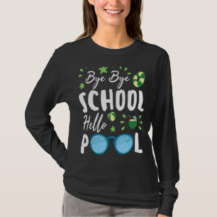 Bye Bye School Hello Pool Summer Student Teacher T-Shirt