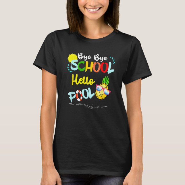 Bye Bye School Hello Pool Summer Student  Teacher T-Shirt (Front)